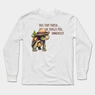 This Tiny Turtle He Judges You Immensely Long Sleeve T-Shirt